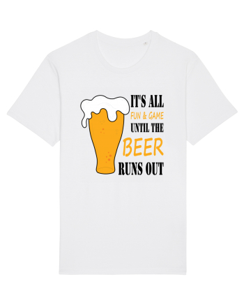 It's All Fun And Game Until Beer Runs Out White