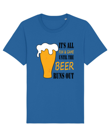 It's All Fun And Game Until Beer Runs Out Royal Blue