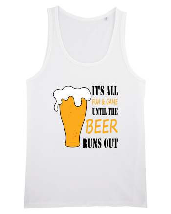 It's All Fun And Game Until Beer Runs Out White