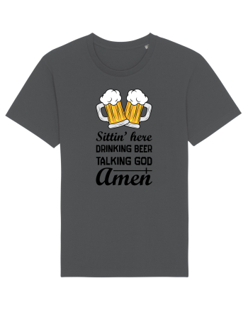 Sittin' Here Drinking Beer Talking God Amen Anthracite