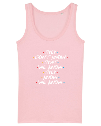 They Don't Know That We Know They Know We Know Cotton Pink