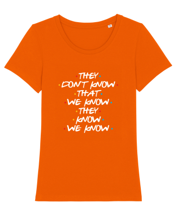 They Don't Know That We Know They Know We Know Bright Orange