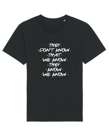 They Don't Know That We Know They Know We Know Black