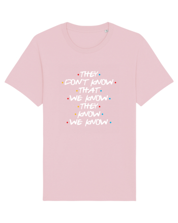 They Don't Know That We Know They Know We Know Cotton Pink