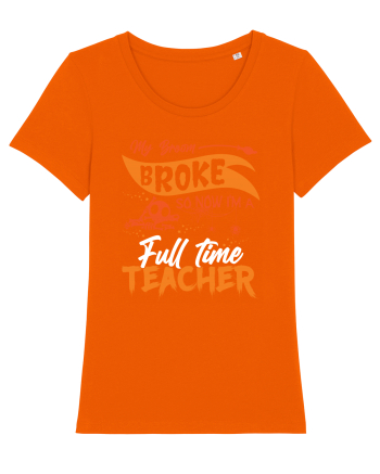 My broom broke so now I'm a full-time teacher Bright Orange