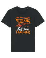 My broom broke so now I'm a full-time teacher Tricou mânecă scurtă Unisex Rocker