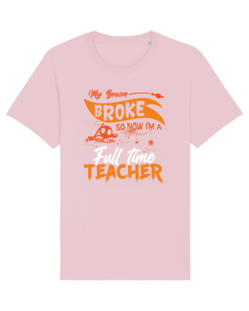 My broom broke so now I'm a full-time teacher Cotton Pink