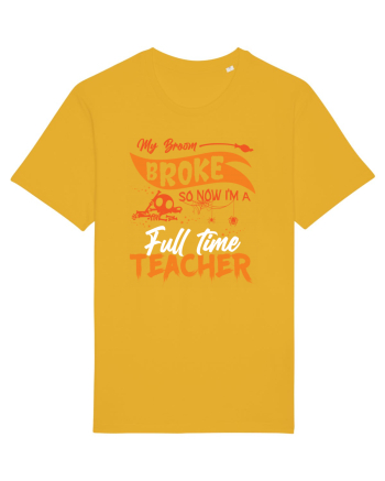 My broom broke so now I'm a full-time teacher Spectra Yellow
