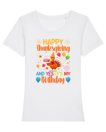 Happy Thanksgiving And Yes It's My Birthday White