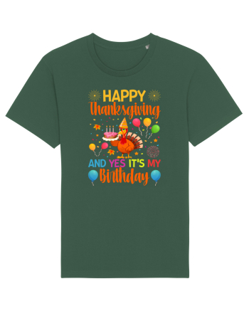 Happy Thanksgiving And Yes It's My Birthday Bottle Green