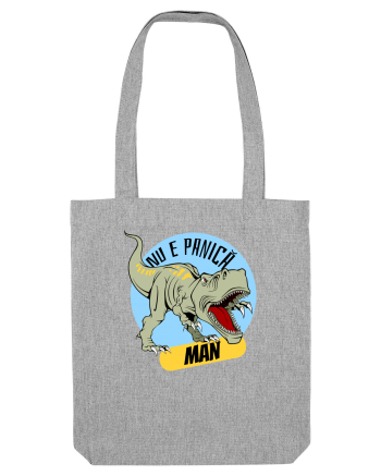 NU E PANICA, MAN! - dinozaur Heather Grey