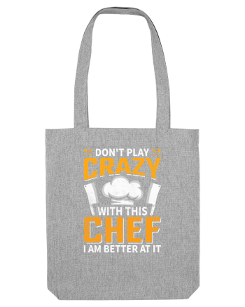 Don t play crazy with this CHEF I am better at it Heather Grey