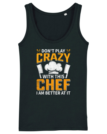 Don t play crazy with this CHEF I am better at it Black