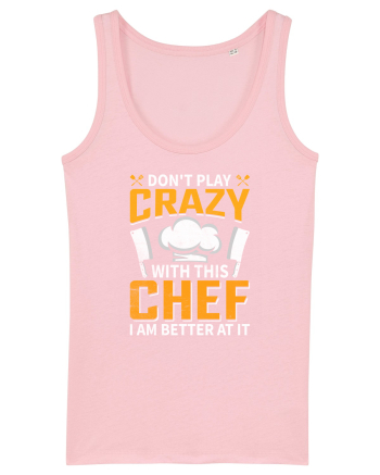 Don t play crazy with this CHEF I am better at it Cotton Pink