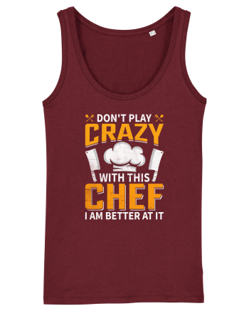 Don t play crazy with this CHEF I am better at it Burgundy