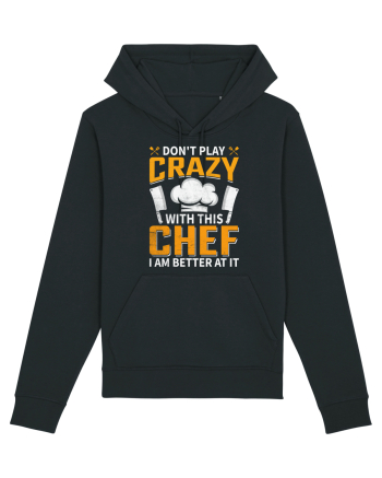 Don t play crazy with this CHEF I am better at it Black