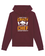 Don t play crazy with this CHEF I am better at it Hanorac Unisex Drummer