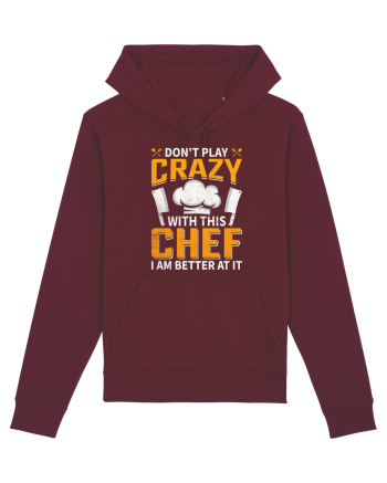 Don t play crazy with this CHEF I am better at it Burgundy