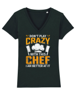 Don t play crazy with this CHEF I am better at it Tricou mânecă scurtă guler V Damă Evoker