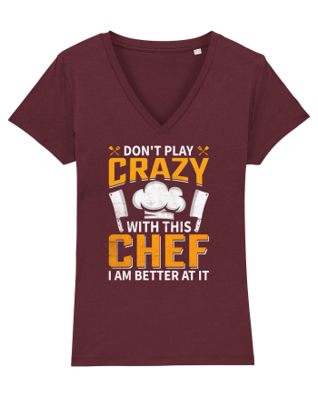Don t play crazy with this CHEF I am better at it Burgundy