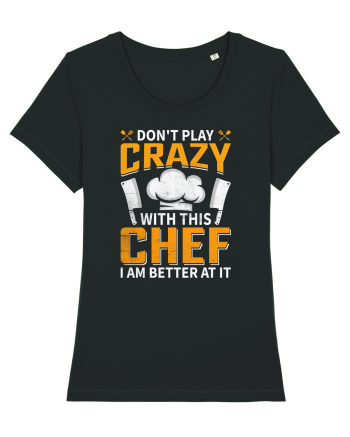 Don t play crazy with this CHEF I am better at it Black