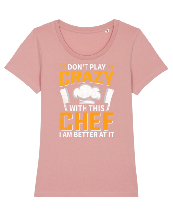 Don t play crazy with this CHEF I am better at it Canyon Pink