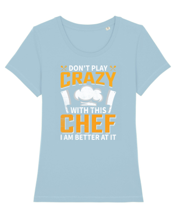 Don t play crazy with this CHEF I am better at it Sky Blue