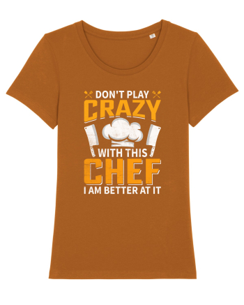 Don t play crazy with this CHEF I am better at it Roasted Orange