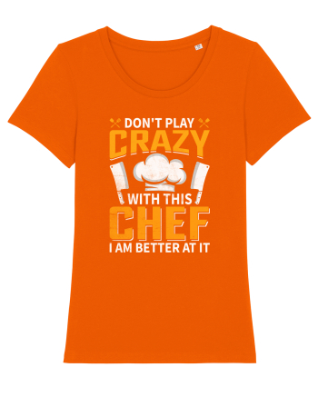 Don t play crazy with this CHEF I am better at it Bright Orange