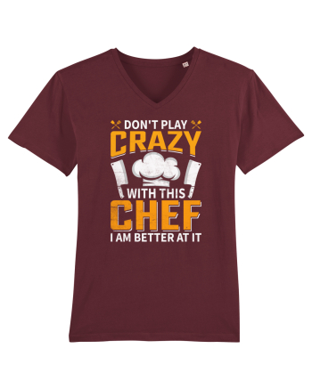 Don t play crazy with this CHEF I am better at it Burgundy