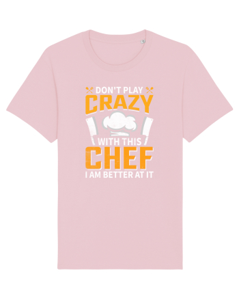 Don t play crazy with this CHEF I am better at it Cotton Pink