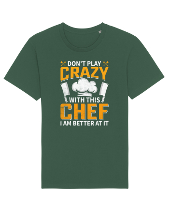 Don t play crazy with this CHEF I am better at it Bottle Green