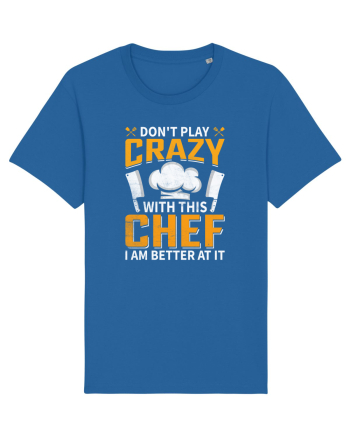 Don t play crazy with this CHEF I am better at it Royal Blue