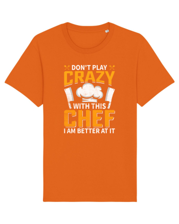 Don t play crazy with this CHEF I am better at it Bright Orange