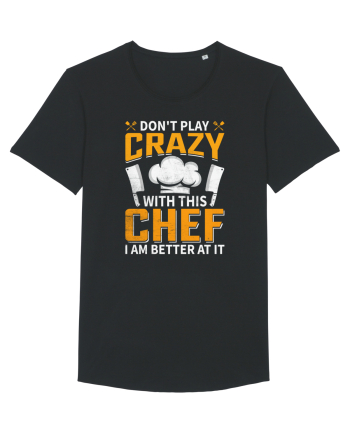Don t play crazy with this CHEF I am better at it Black