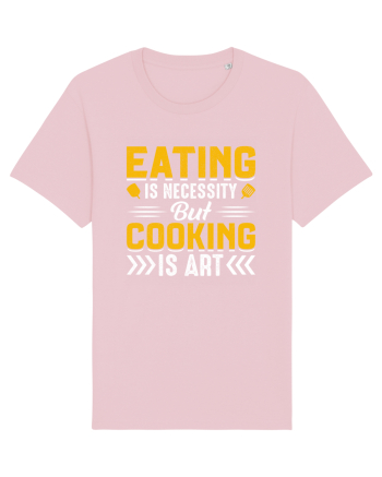 Eating is necessity but cooking is art Cotton Pink