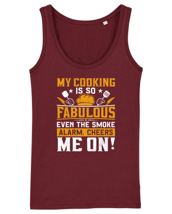 My cooking is so fabulous even the smoke alarm, cheers me on Burgundy