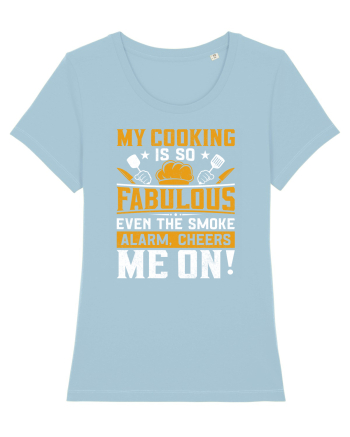 My cooking is so fabulous even the smoke alarm, cheers me on Sky Blue