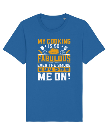 My cooking is so fabulous even the smoke alarm, cheers me on Royal Blue
