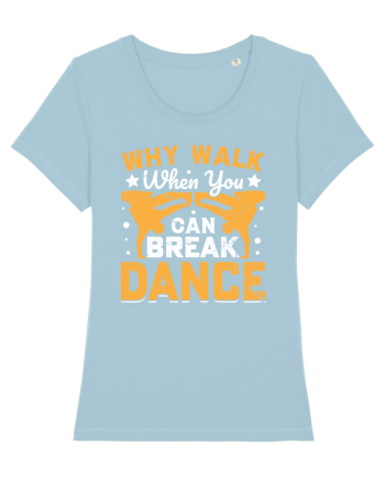 Why walk when you can break dance Sky Blue