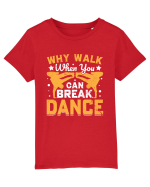 Why walk when you can break dance Tricou mânecă scurtă  Copii Mini Creator