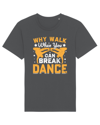Why walk when you can break dance Anthracite