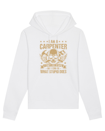 I am a carpenter I can't fix stupid but I can fix what stupid does White