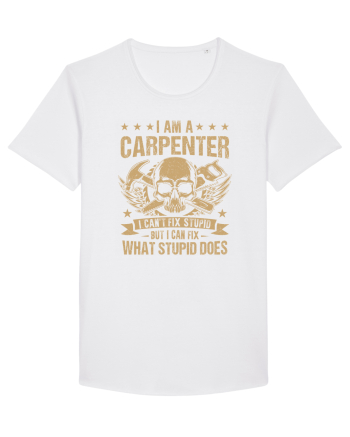 I am a carpenter I can't fix stupid but I can fix what stupid does White