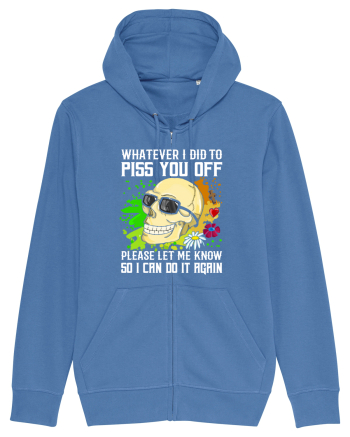 Whatever i did to piss you off please let me know so I can do it again Bright Blue