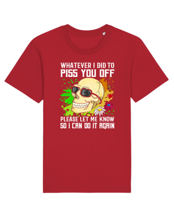 Whatever i did to piss you off please let me know so I can do it again Red
