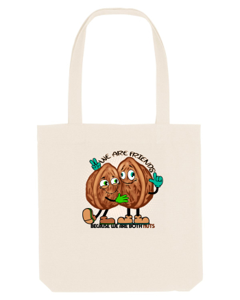 WE ARE FRIENDS BECAUSE WE ARE BOTH NUTS Natural