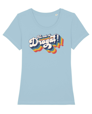Nu mai vă drogaț`! Sky Blue
