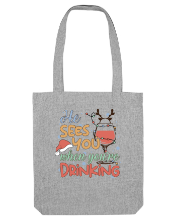 HE SEES YOU WHEN YOU’RE DRINKING Heather Grey