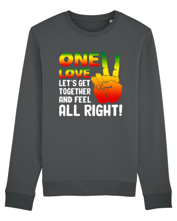 One love let's get together and feel all right! Anthracite